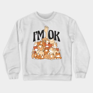 I'm OK Crewneck Sweatshirt